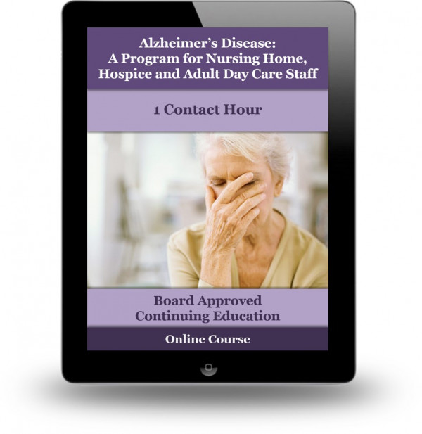 Alzheimer’s Disease: An Educational Program for Nursing Home, Hospice and Adult Day Care Staff